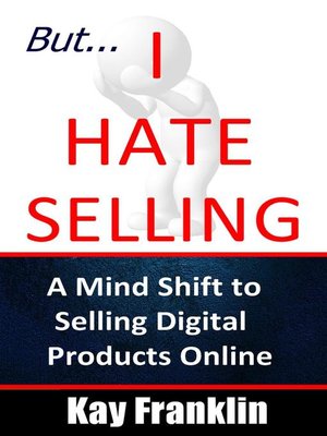 cover image of But I Hate Selling! a Mind Shift to Selling Digital Products Online